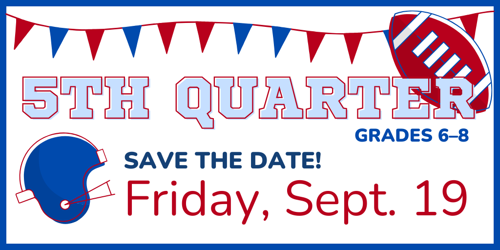 5th Quarter Friday, September 19 for grades 6-8