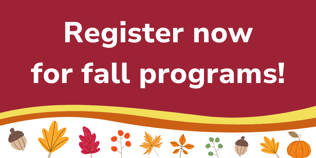 Register now for fall programs